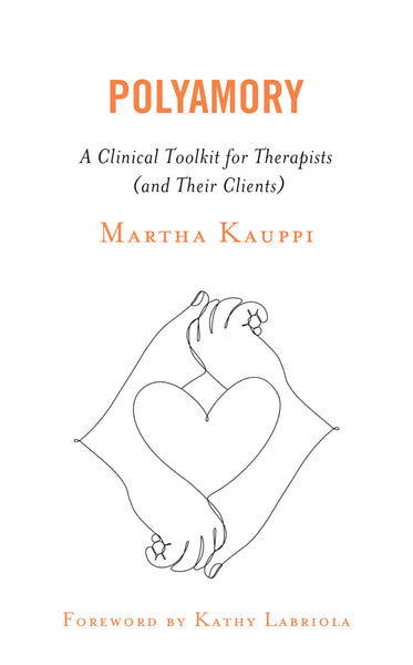 Polyamory: A Clinical Toolkit for Therapists (and Their Clients)