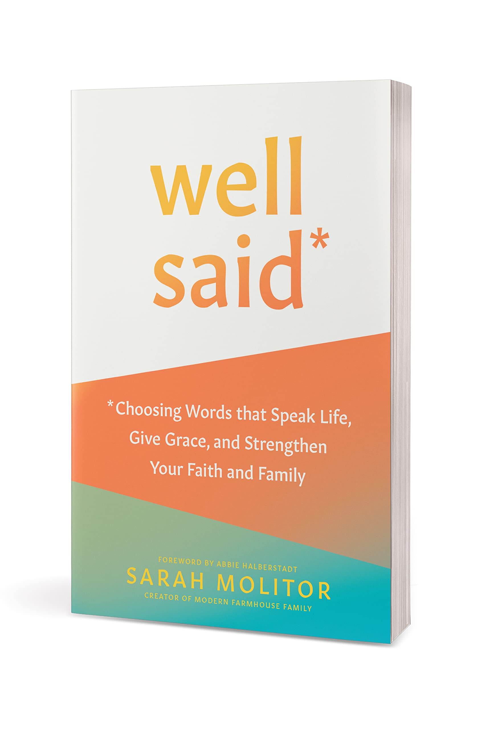 Well Said: Choosing Words that Speak Life, Give Grace, and Strengthen Your Faith and Family