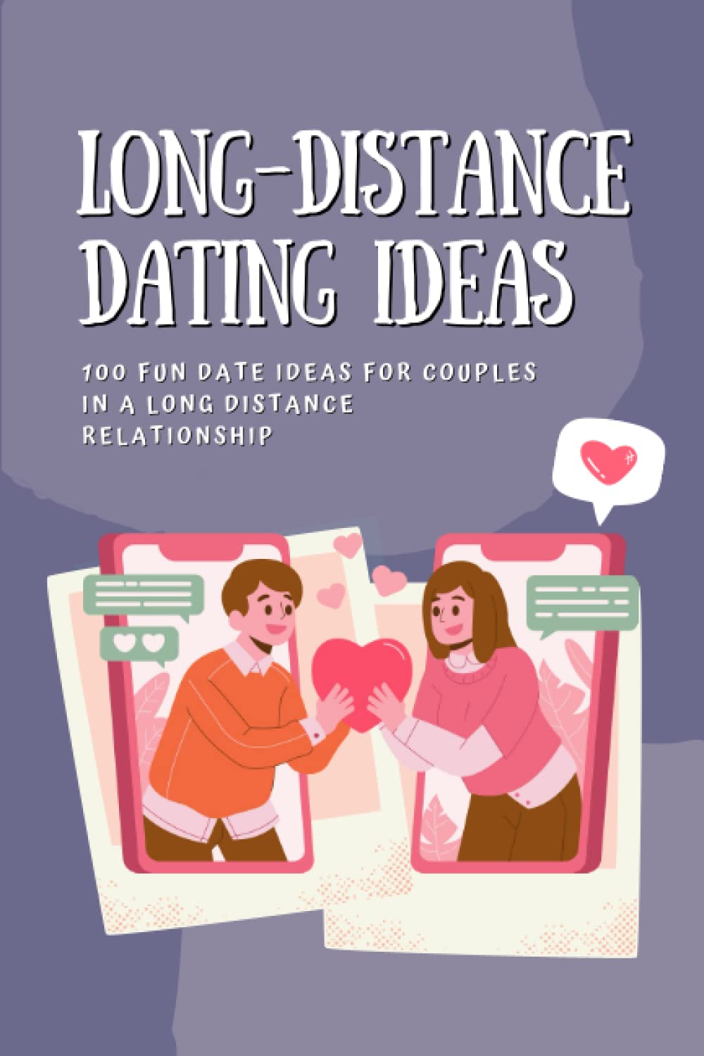 Long-Distance Dating Ideas: 100 Fun Date Ideas for Couples in a Long Distance Relationship