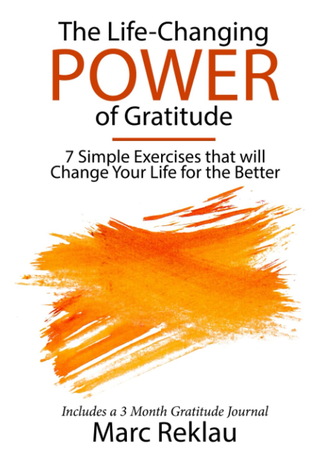 The Life-Changing Power of Gratitude: 7 Simple Exercises that will Change Your Life for the Better. Includes a 3 Month Gratitude Journal. (Change your habits, change your life)