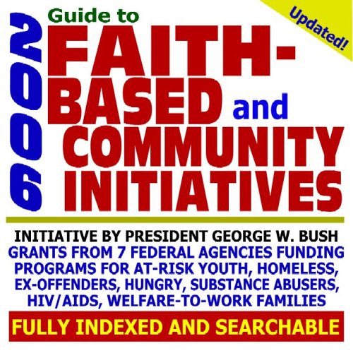 2006 Guide to Faith-Based and Community Initiatives: Grants from Federal Agencies, Programs for At-Risk Youth, HIV/AIDS, Welfare-to-Work, Ex-Offenders, Substance Abusers, Loans, Applications (CD-ROM)