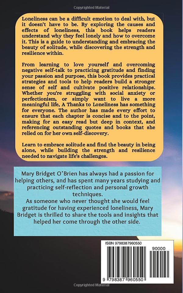 A Thanks to Loneliness: Embracing the Beauty of Solitude & Finding the Strength Within. A Journey of Self-Discovery to find Gratidude in Loneliness
