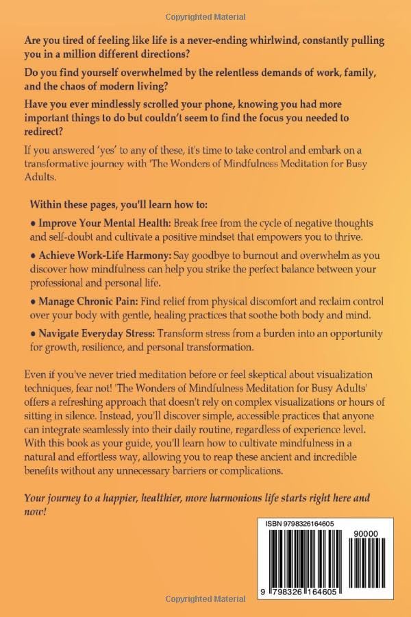 The Wonders of Mindfulness Meditation for Busy Adults: In 7 Easy Steps, Improve your Mental Health, Achieve Work-Life Harmony, Manage Chronic Pain, ... Stress (The Wonders of Holistic Wellness)
