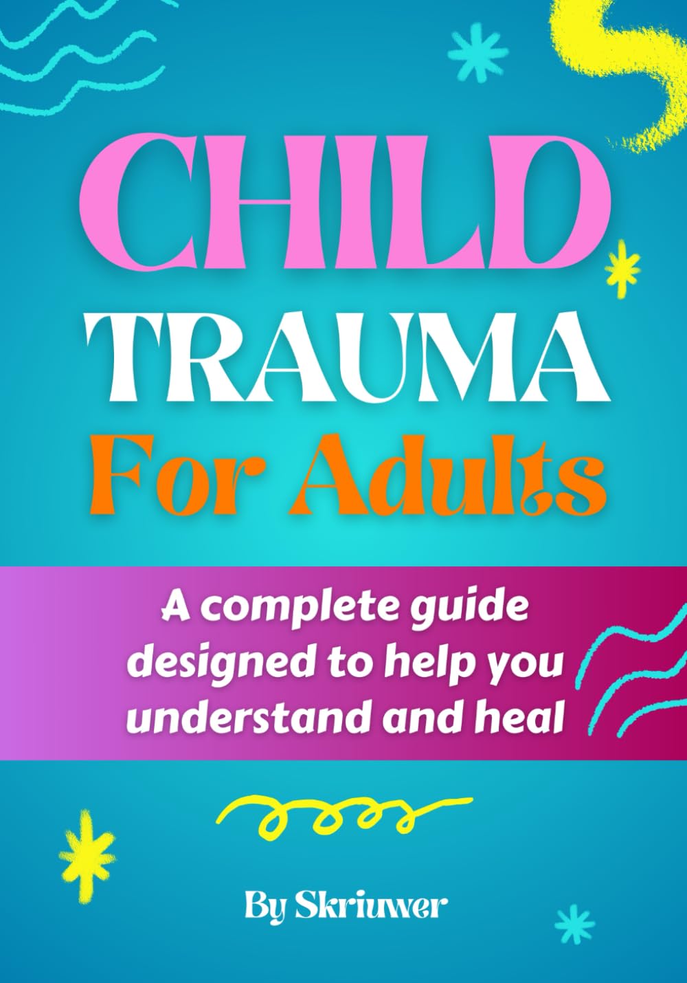 Child Trauma Book for Adults: A comprehensive guide designed to help you understand and heal (Self Help Books)