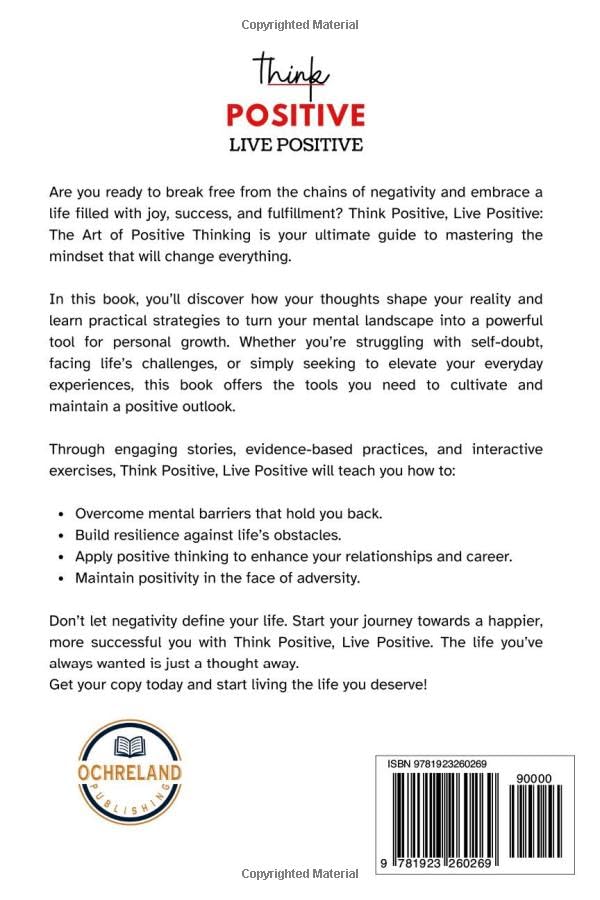Think Positive, Live Positive: The Art of Positive Thinking (Emotional Mastery: Achieving Balance, Peace and Positivity)
