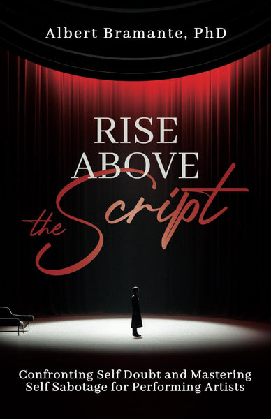 Rise Above The Script: Confronting Self Doubt and Mastering Self Sabotage for Performing Artists