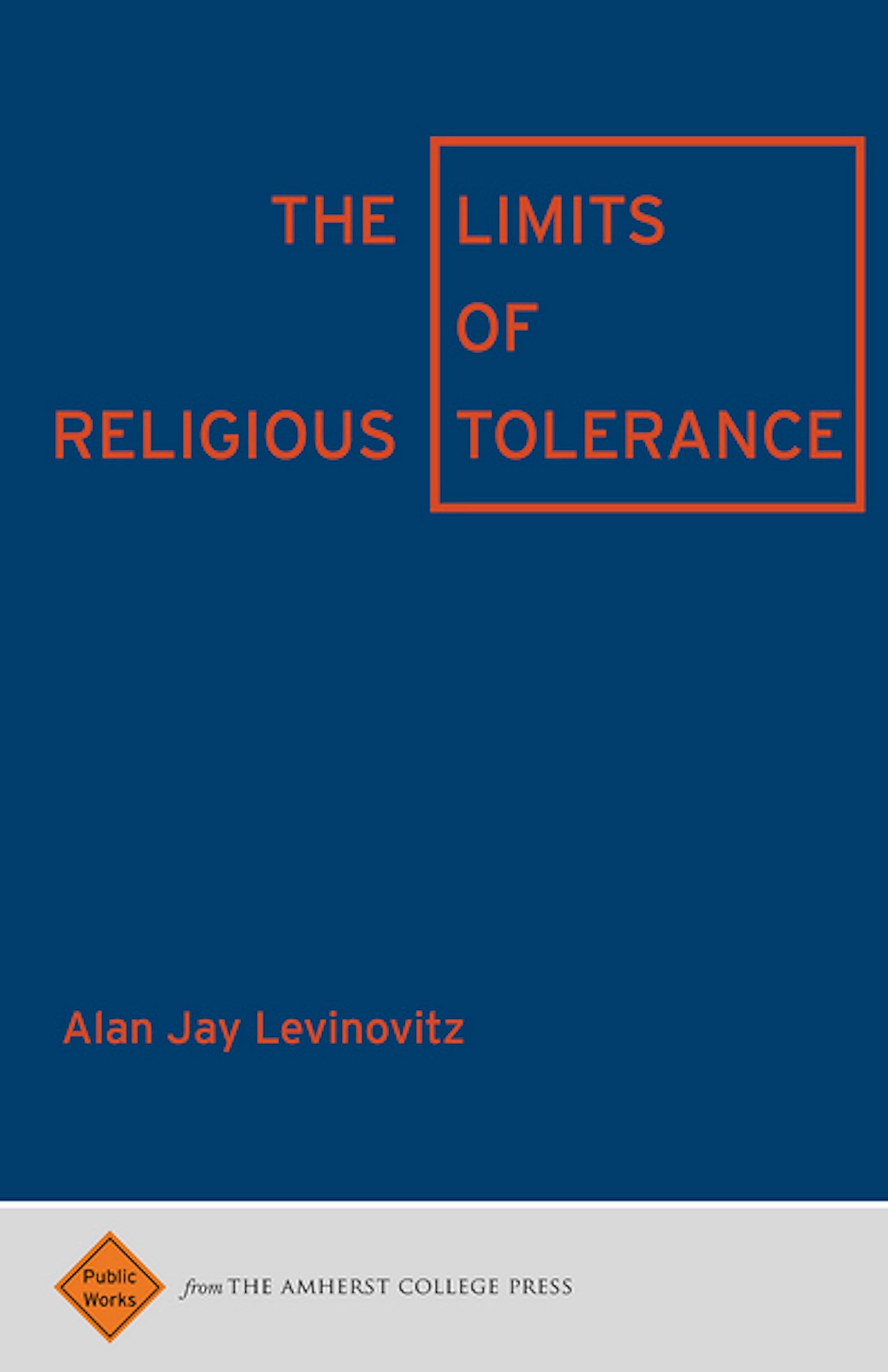 The Limits of Religious Tolerance (Public Works)