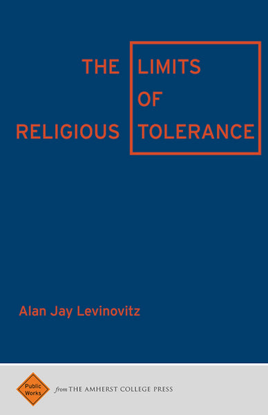 The Limits of Religious Tolerance (Public Works)