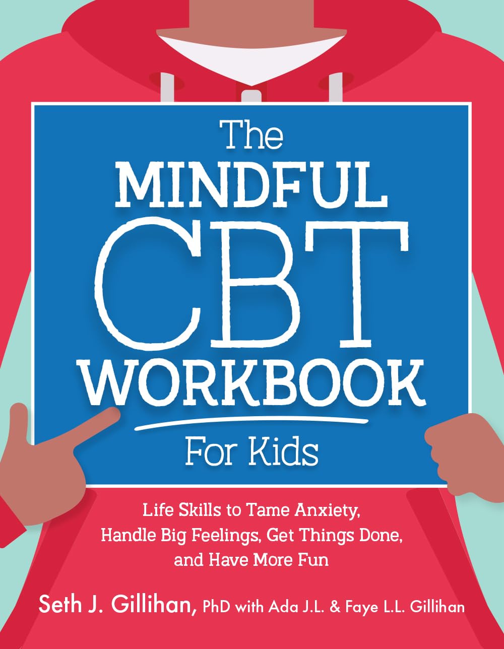 The Mindful CBT Workbook for Kids: Life Skills to Tame Anxiety, Handle Big Feelings, Get Things Done, and Have More Fun (CBT Tools for Kids)