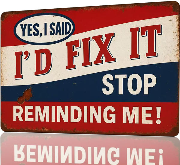 Vintage Man Cave Sign Funny Garage Signs For Men Metal Tin Signs Notice Garage Decor If My Doesn'T Like You Sign Shop Signs For Workshop “Yes I Said I’d Fix It, Stop Reminding Me” Sign 8 X 12 Inch garage signs for men car wall art