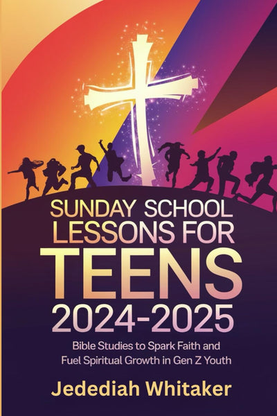 SUNDAY SCHOOL LESSONS FOR TEENS 2024-2025: Bible Studies to Spark Faith and Fuel Spiritual Growth in Gen Z Youth