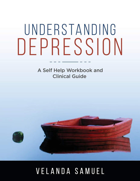 Understanding Depression: A Self Help Workbook and Clinical Guide
