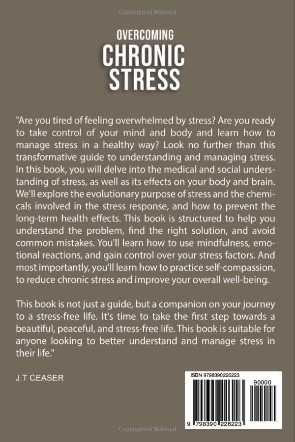 Overcoming Chronic Stress: Uncover The Root Causes of Chronic Stress and Learn Proven Techniques for Overcoming It, Achieving Balance, and Living A Fulfilled Life of Purpose and Happiness