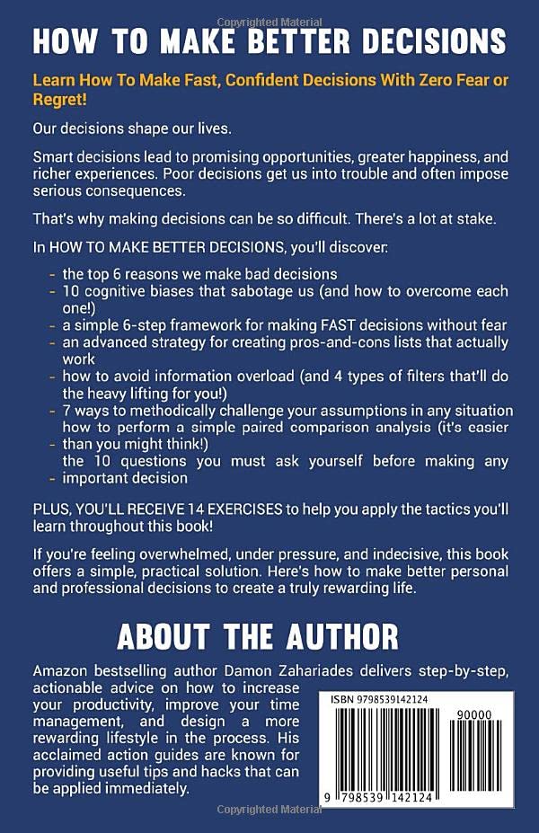 How to Make Better Decisions: 14 Smart Tactics for Curbing Your Biases, Managing Your Emotions, And Making Fearless Decisions in Every Area of Your Life!