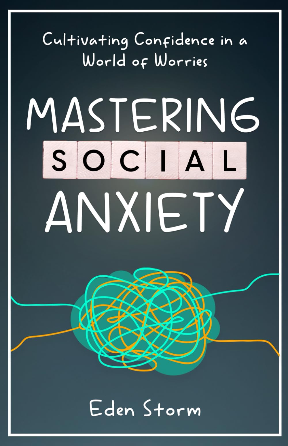 Mastering Social Anxiety: Cultivating Confidence in a World of Worries (Mindset Mastery Manuals)