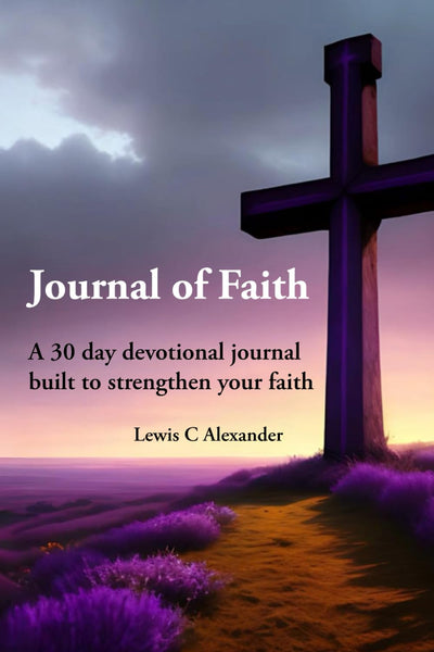 Journal of Faith: A 30-Day Devotional built to strengthen your faith
