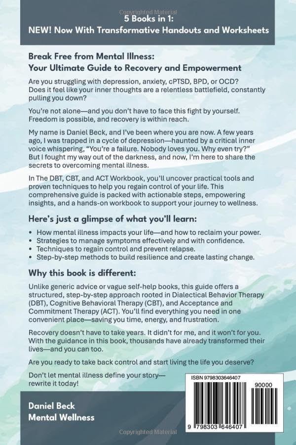 DBT, CBT, and ACT Workbook: 5 Books in 1:: Your Ultimate Guide to Conquering Anxiety, Depression, OCD, BPD, and Complex PTSD, Transformative Handouts and Worksheets for Effective Coping and Healing