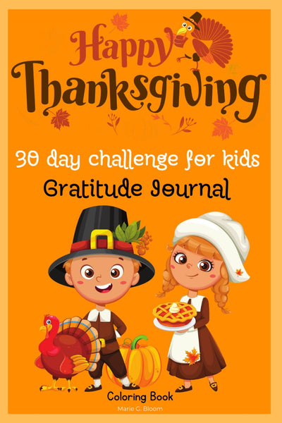 Happy Thanksgiving 30 day challenge for kids Gratitude Journal Coloring Book: Great Thanksgiving Gift Idea