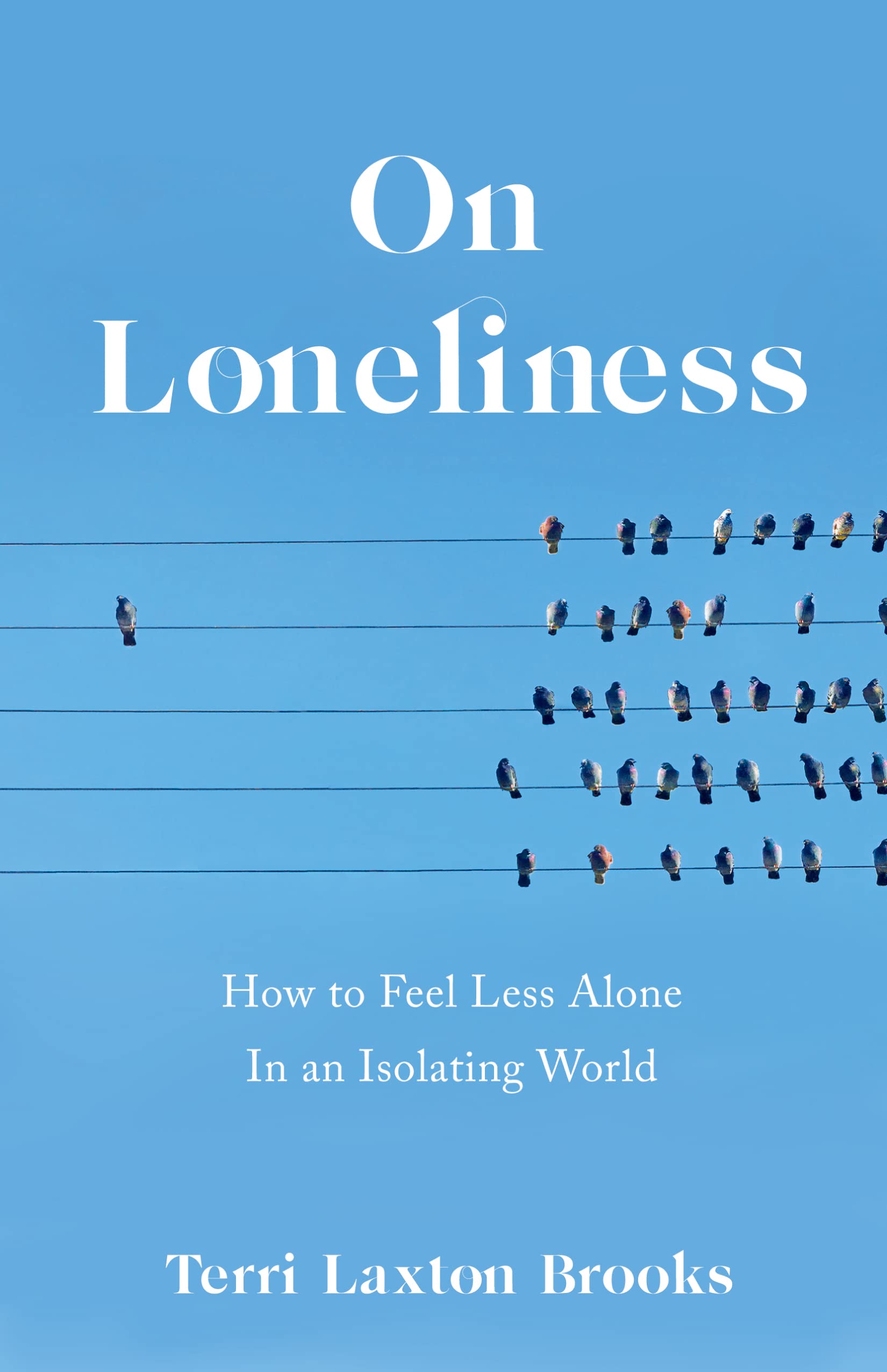 On Loneliness: How to Feel Less Alone In an Isolating World