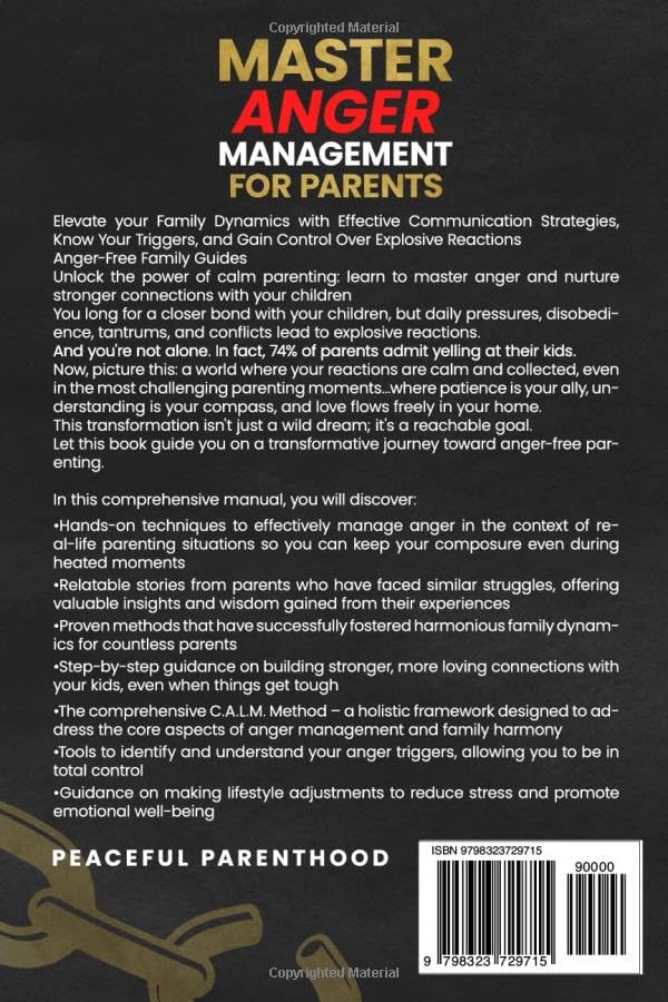 Master Anger Management for Parents: Elevate your Family Dynamics with Effective Communication Strategies, Know Your Triggers, and Gain Control Over Explosive Reactions