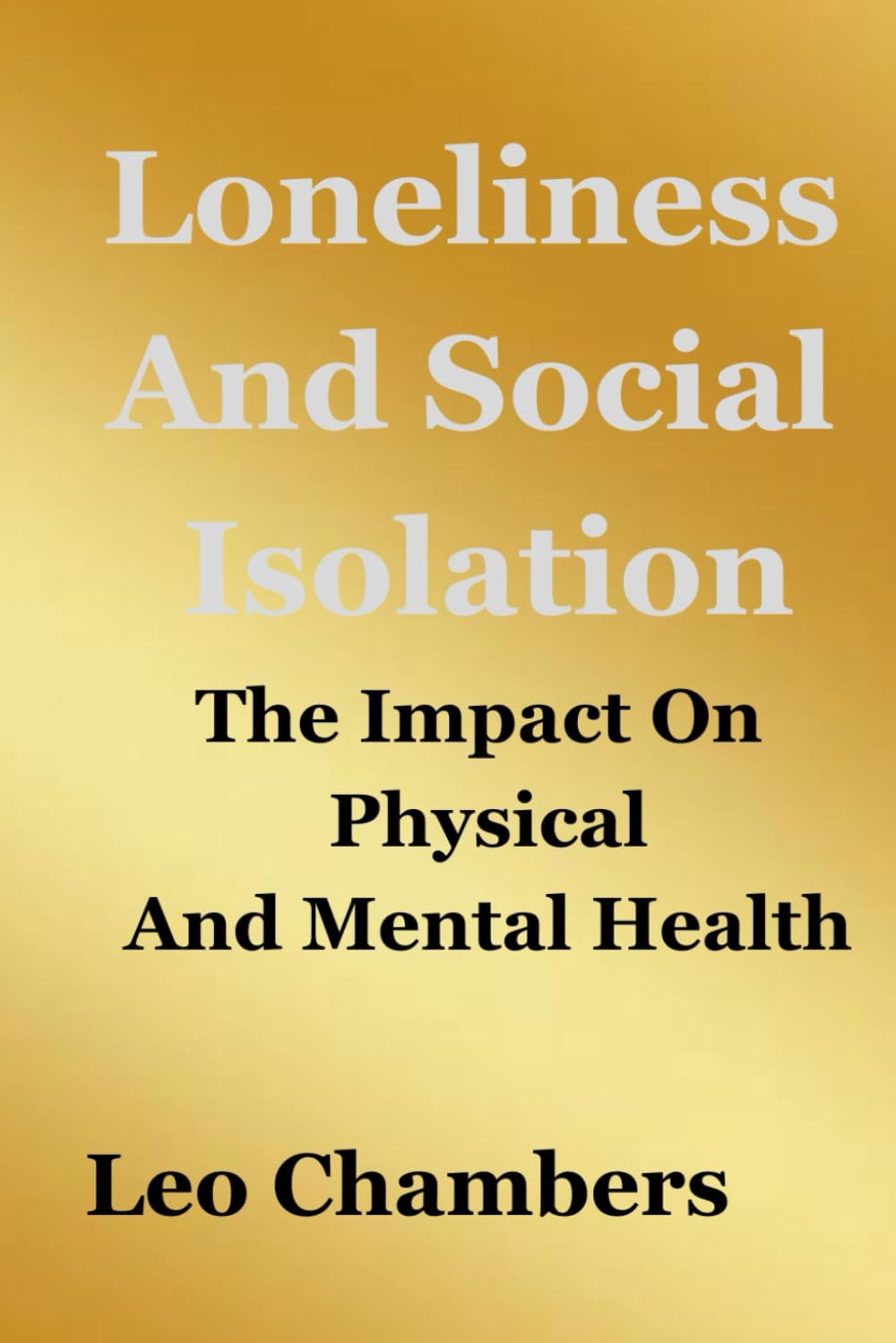 Loneliness And Social Isolation: The Impact On Physical And Mental Health