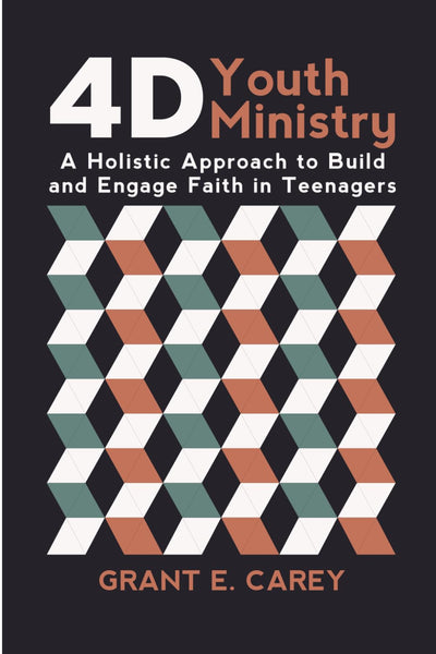 4D Youth Ministry: A Holistic Approach to Build and Engage Faith in Teenagers