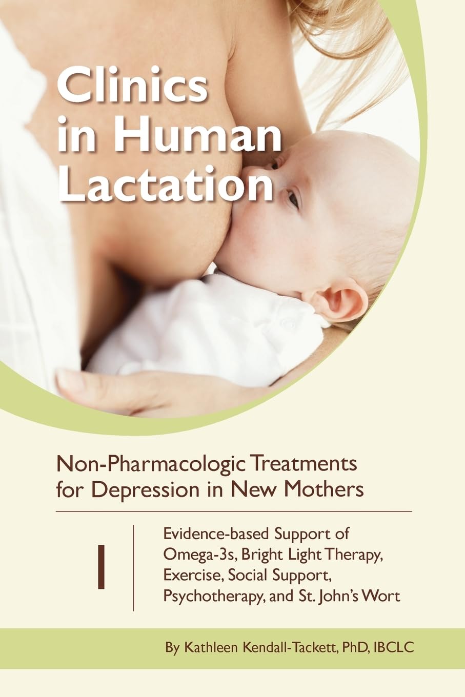 Non-Pharmacologic Treatments for Depression in New Mothers: Evidence-based Support of Omega-3s, Bright Light Therapy, Exercise, Social Support, ... St. John's Wort (Clinics in Human Lactation)