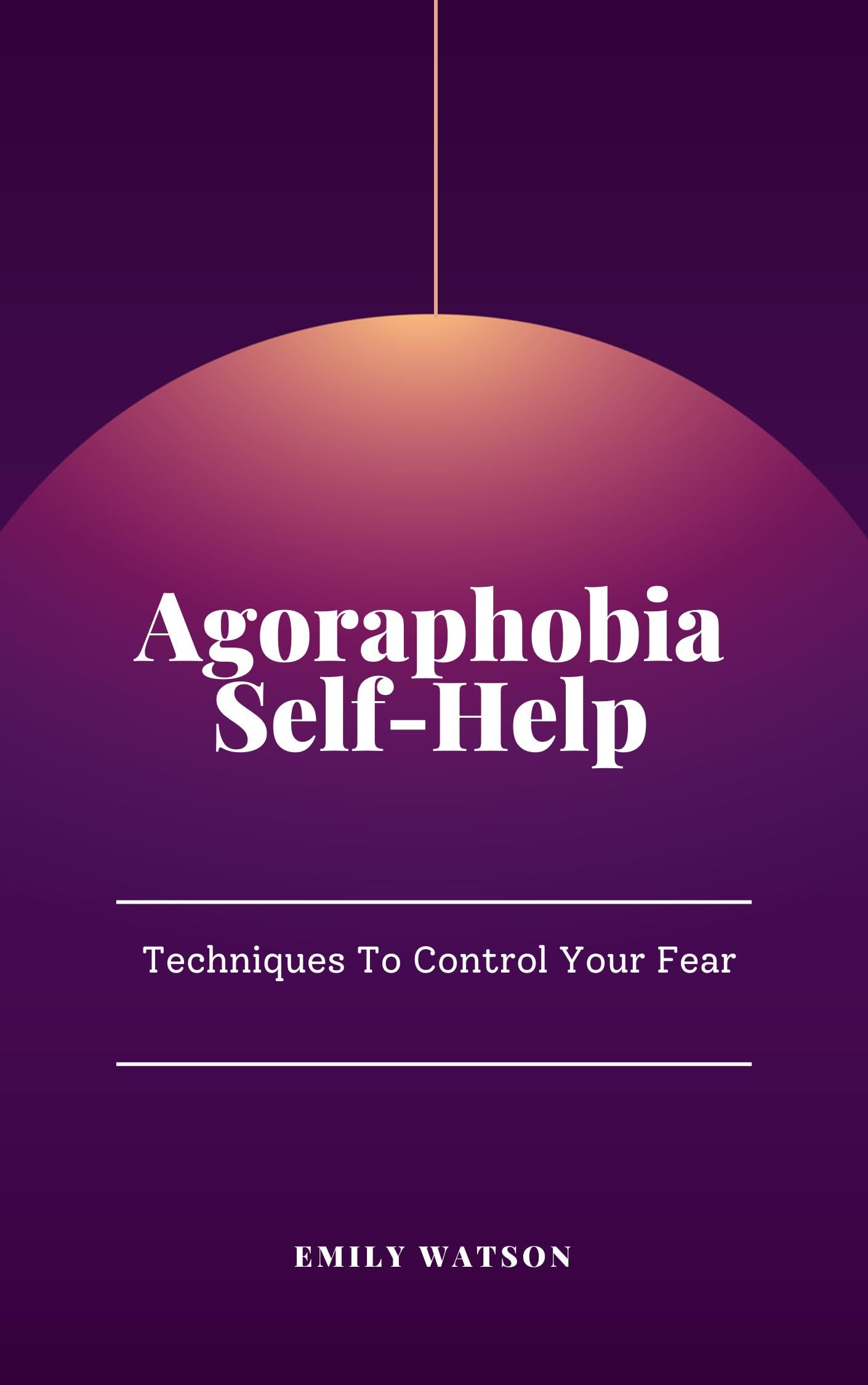 Agoraphobia Self-Help: Techniques to control your fear