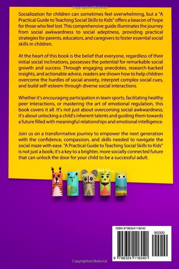 A Practical Guide to Teaching Social Skills to Kids: Everything a Child Needs to Know in Order to Make Friends, Gain Emotional Intelligence, Communicate Effectively and Resolve Conflicts
