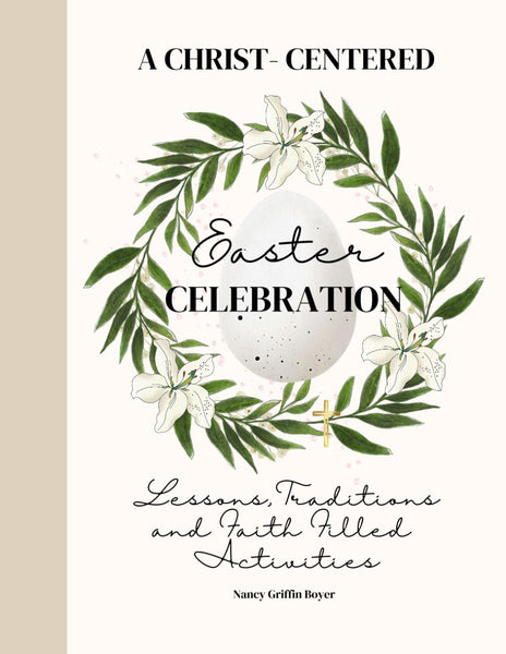 A Christ-Centered Easter Celebration: Lessons, Traditions and Faith Filled Activities