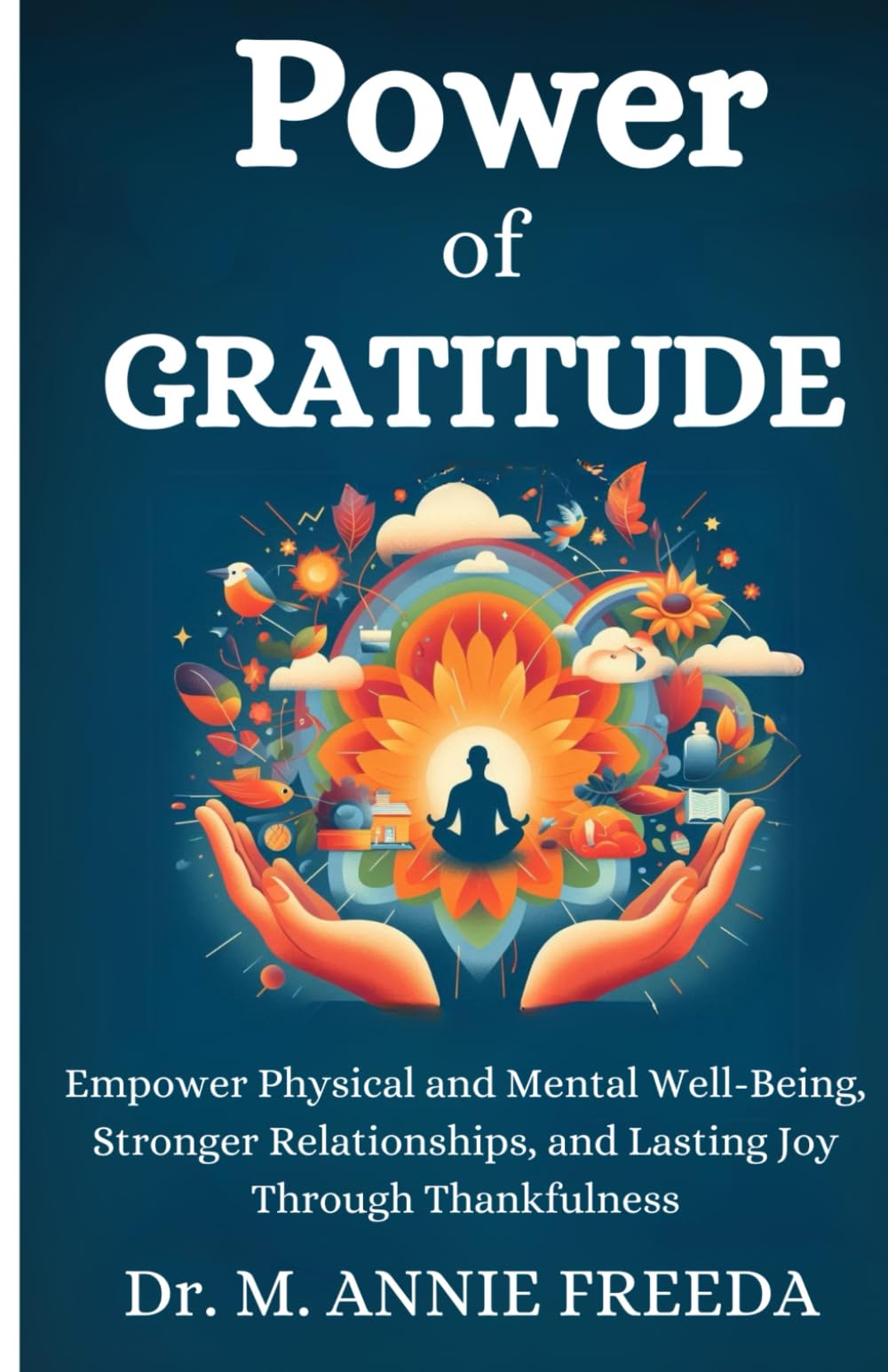 Power of Gratitude: Empowering Physical and Mental Well-Being, Stronger Relationships, and Lasting Joy Through Thankfulness (SELF HELP – BOOK SERIES)