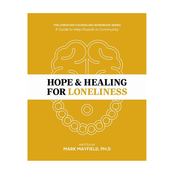 Hope & Healing for Loneliness: A Guide to Flourish in Community - Mindfulness Meditation & Cognitive Behavioral Therapy Workbook - CBT Workbook for Adults - Christian Theology & Counseling Series