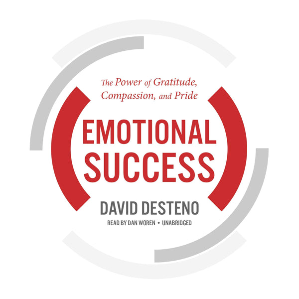 Emotional Success: The Power of Gratitude, Compassion, and Pride
