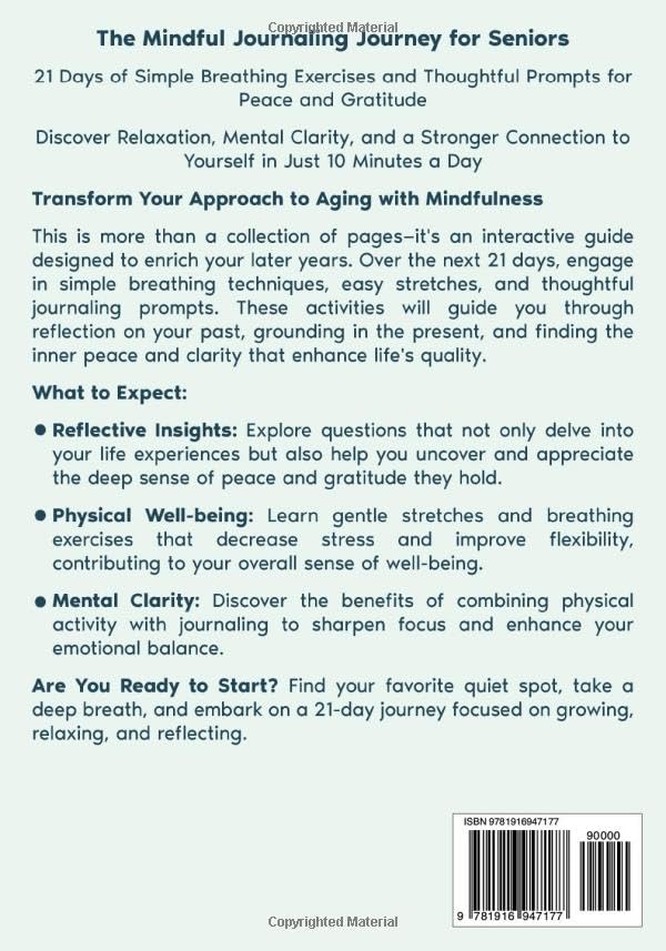 The Mindful Journaling Journey for Seniors: 21 Days of Simple Breathing Exercises and Thoughtful Prompts for Peace and Gratitude: Discover a Stronger Connection to Yourself in Just 10 Minutes a Day