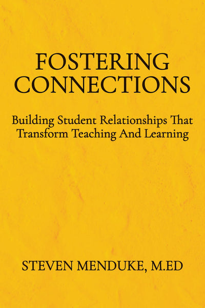 Fostering Connections Building Student Relationships That Transform Teaching And Learning