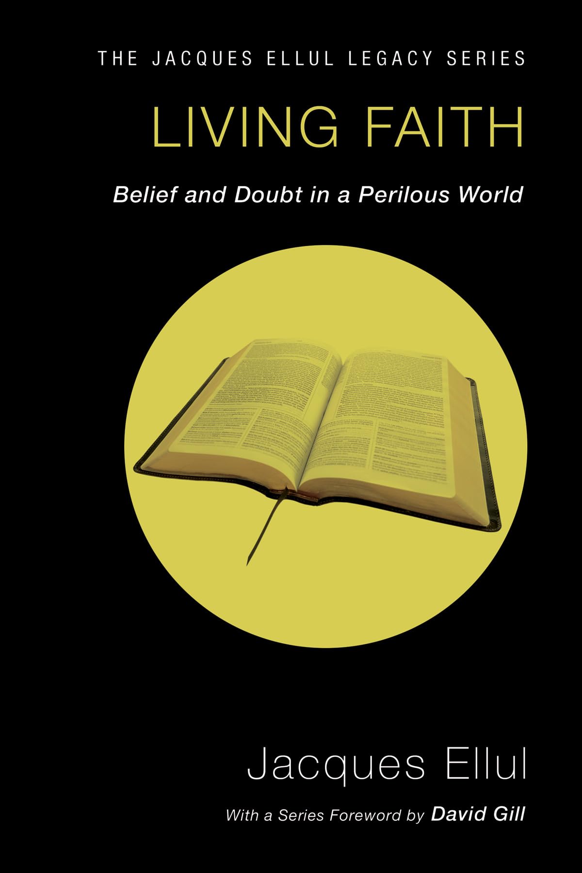 Living Faith: Belief and Doubt in a Perilous World (Jacques Ellul Legacy)