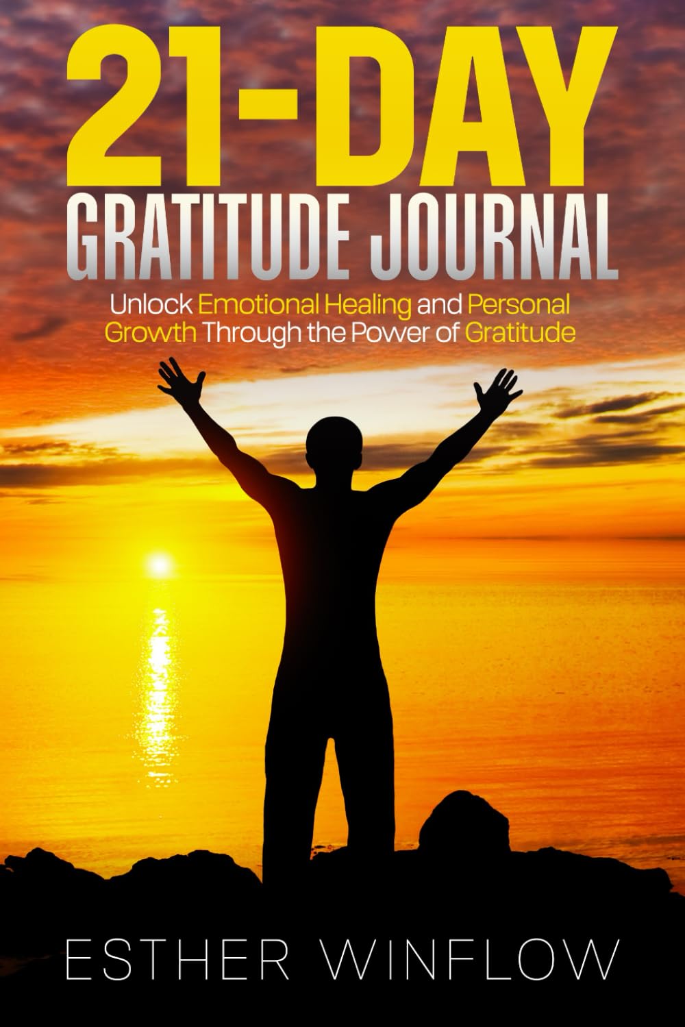 21-Day Gratitude Journal: Unlock Emotional Healing and Personal Growth Through the Power of Gratitude