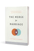 The Merge for Marriage: Turning Frustration and Disunity into Closeness and Commitment