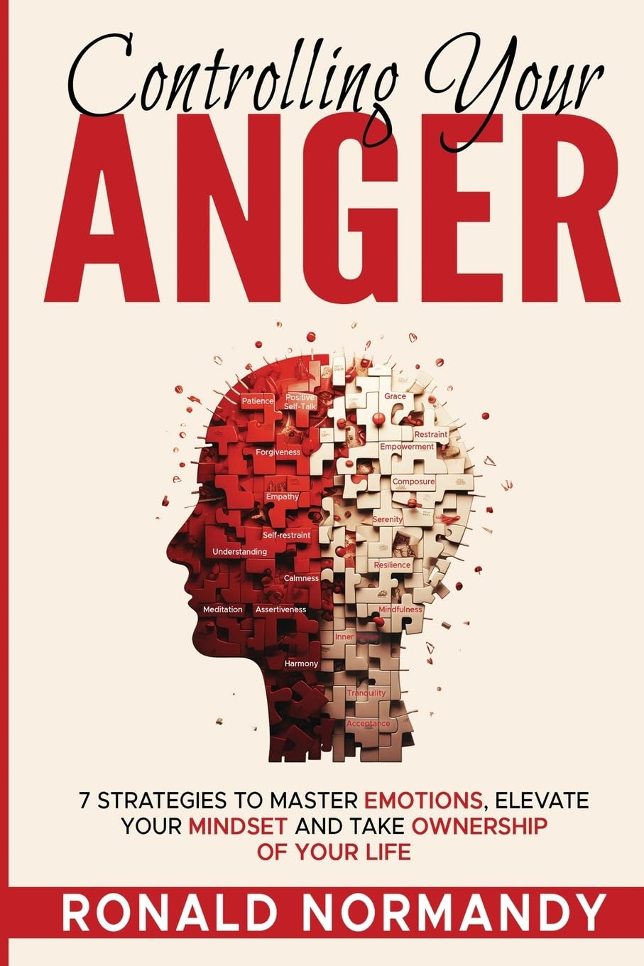 Controlling Your Anger: 7 Strategies to Master Emotions, Elevate Your Mindset and Take Ownership of Your Life