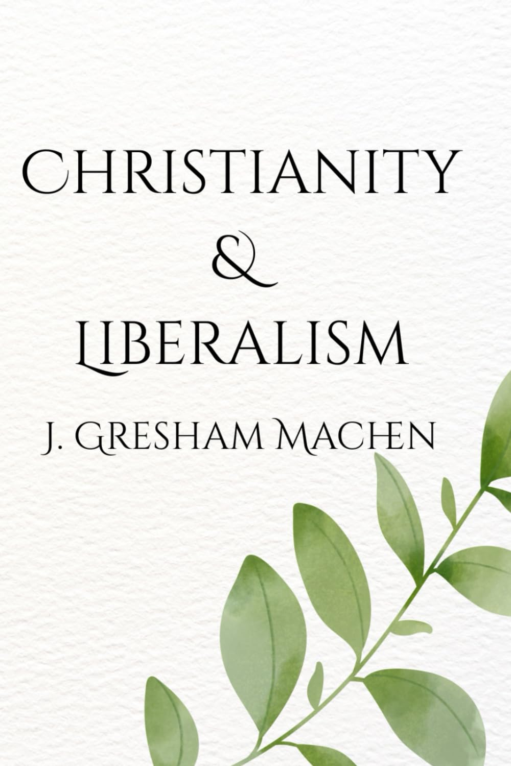 Christianity and Liberalism: A Classic Defense of Biblical Faith Against Modernist Theology | Timeless Critique of Theological Compromise & Cultural Influence