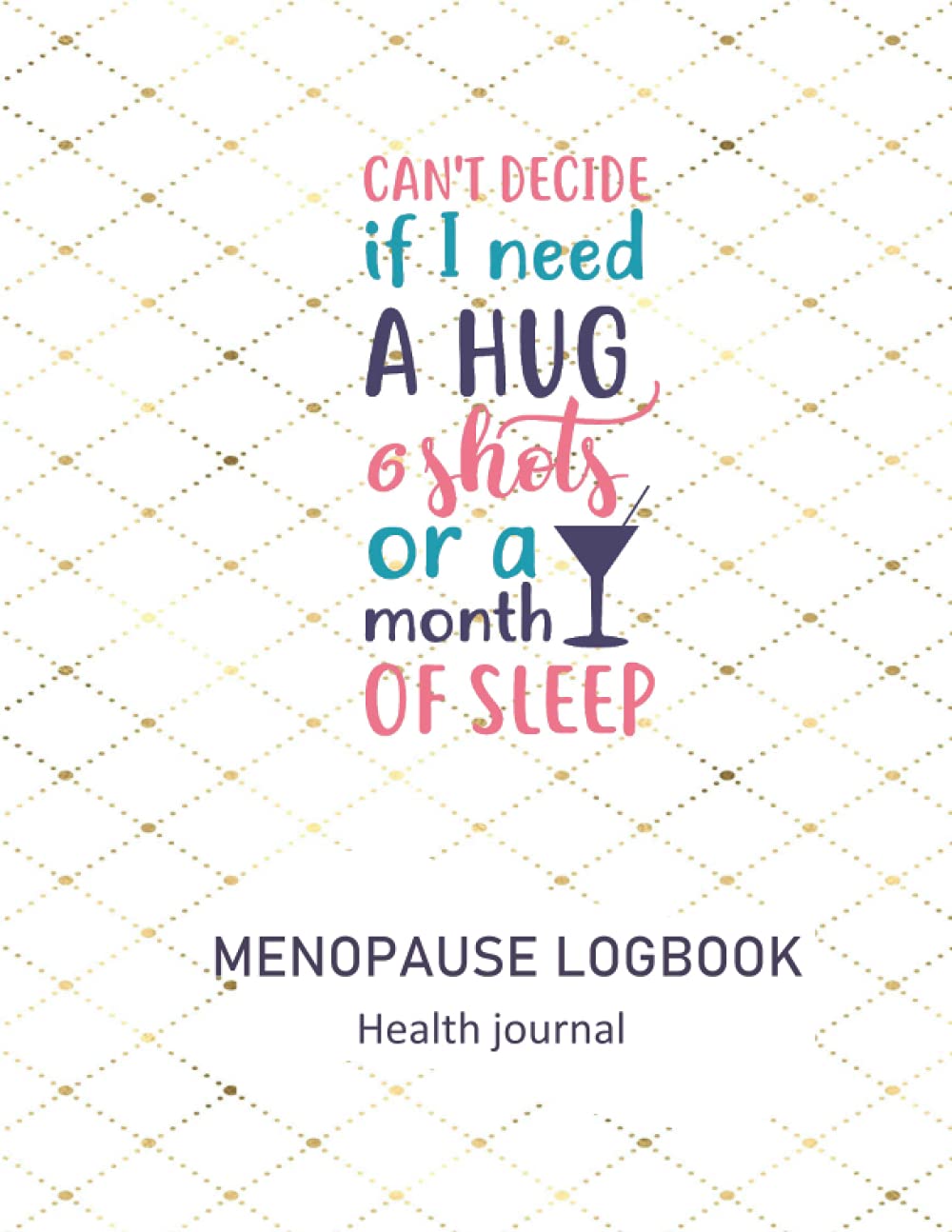 MENOPAUSE LOGBOOK: The Ultimate Journal for keeping Track of Menopause Symptoms, Mood Changes, Medications, Exercise, Physical Symptoms, Anxiety, ... ... Diary for 40+ years old women: Health journal