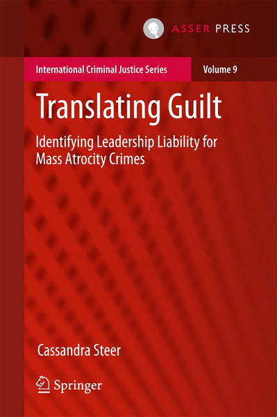 Translating Guilt: Identifying Leadership Liability for Mass Atrocity Crimes (International Criminal Justice Series Book 9)