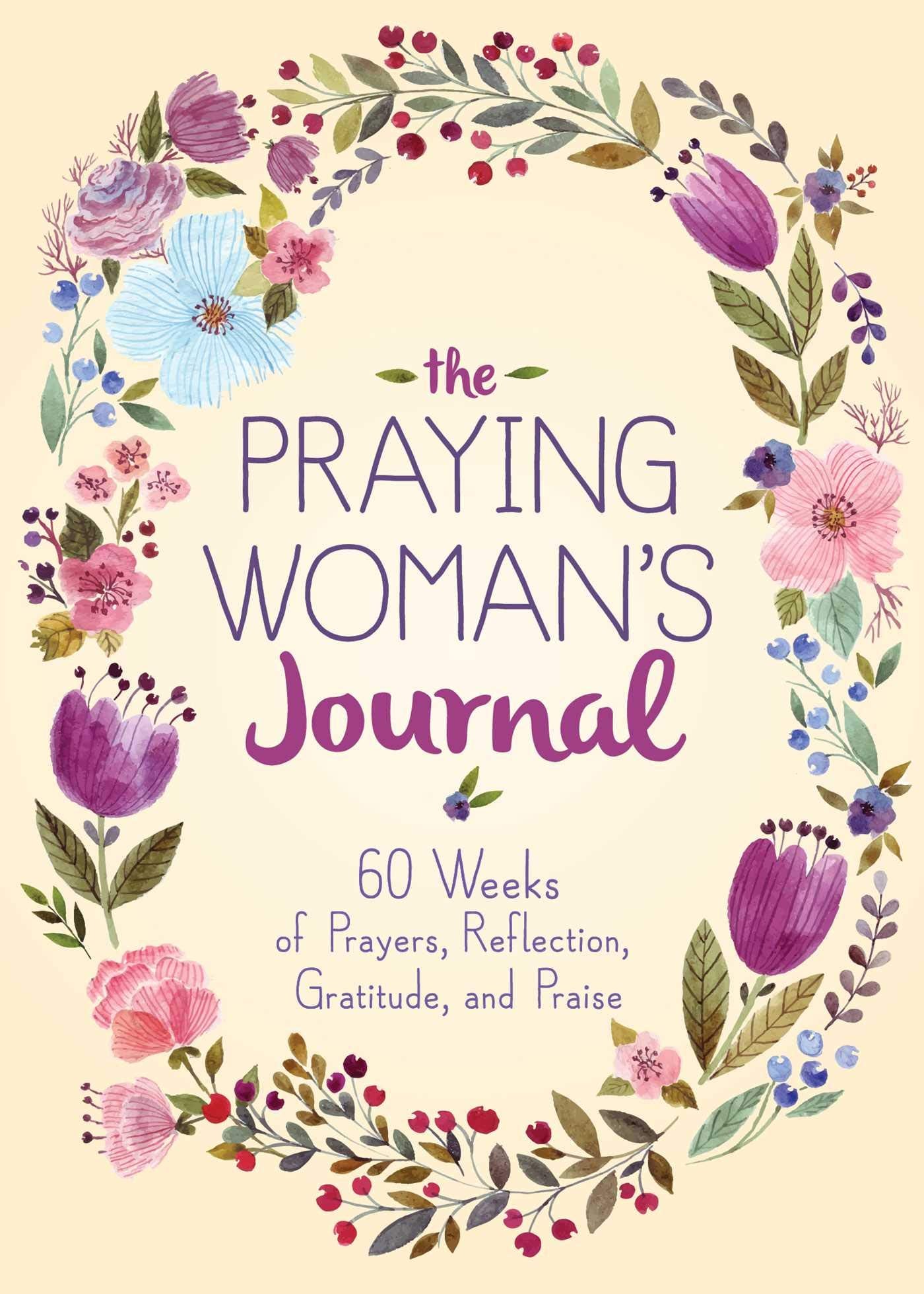 The Praying Woman's Journal: 60 Weeks of Prayers, Reflection, Gratitude, and Praise