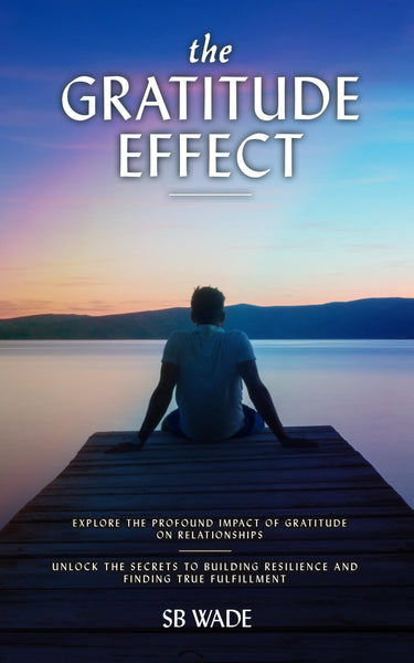 The Gratitude Effect: The Science, Power, and Real Results of Appreciation: Transforming the Brain, Shaping Emotions, and Increasing Overall Well-Being