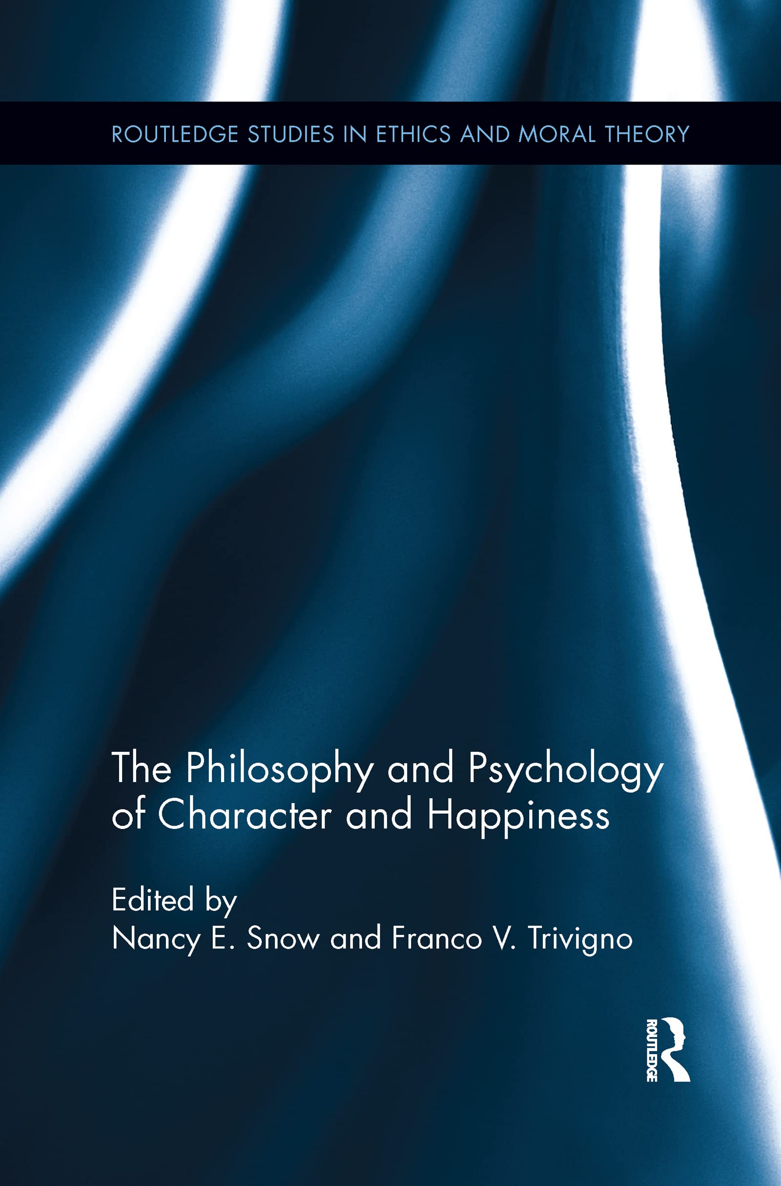 The Philosophy and Psychology of Character and Happiness (Routledge Studies in Ethics and Moral Theory)