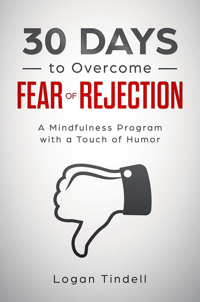 30 Days to Overcome Fear of Rejection: A Mindfulness Program with a Touch of Humor (30-Days-Now Mindfulness and Meditation Guide Books)