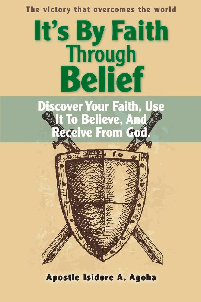 It's By Faith Through Belief: Discover Your Faith, Use It to Believe, And Receive from God. (1)
