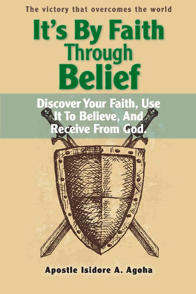 It's By Faith Through Belief: Discover Your Faith, Use It to Believe, And Receive from God. (1)