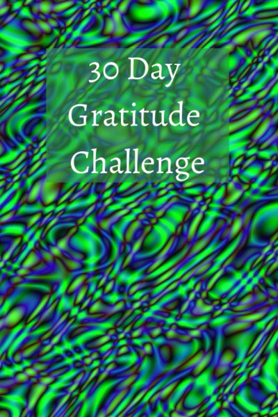 30 Day Gratitude Challenge: 30 different tasks to practice your gratitude