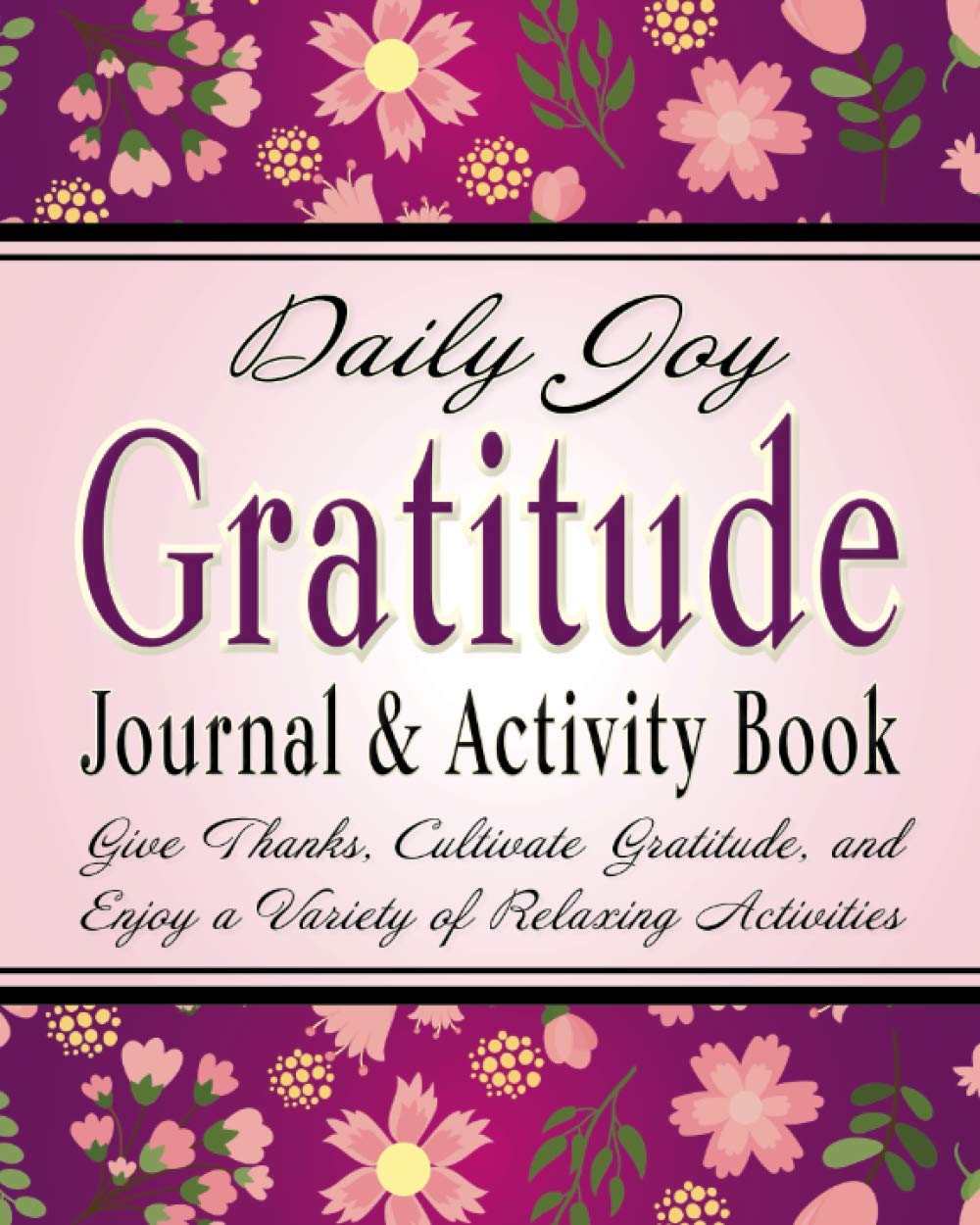 Daily Joy Gratitude Journal and Activity Book: Give Thanks, Cultivate Gratitude, and Enjoy a Variety of Relaxing Activities